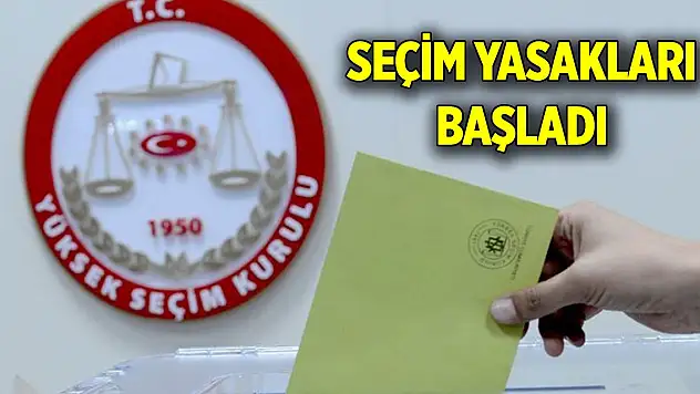 Son Dakika! Seçim yasakları başladı