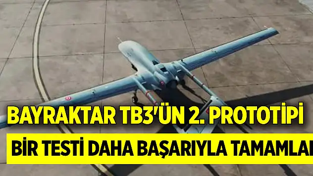 Bayraktar TB3'ün 2. prototipi bir testi daha başarıyla tamamladı