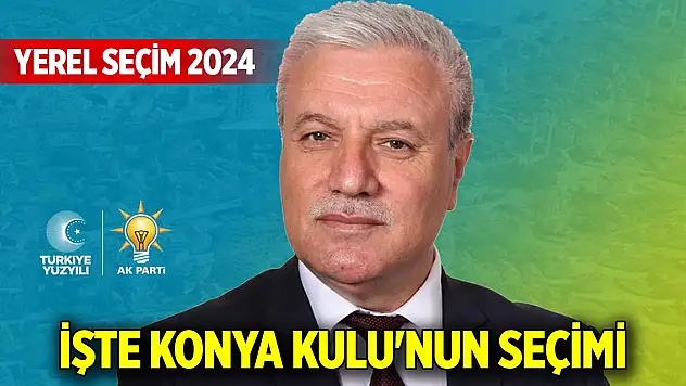 İşte Konya Kulu'nun seçimi
