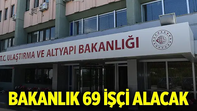 Ulaştırma ve Altyapı Bakanlığı 69 işçi alacak