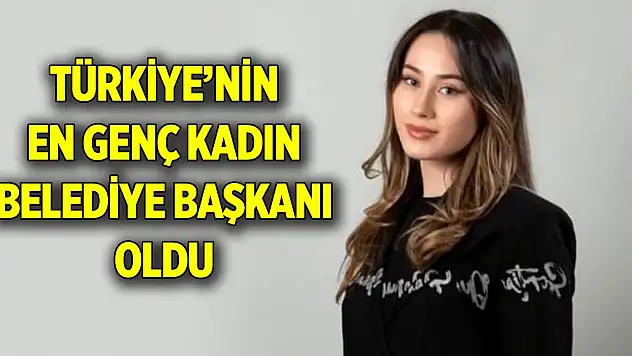 Türkiye'nin en genç kadın belediye başkanı oldu
