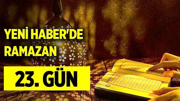 Yeni Haber'de Ramazan 23. Gün (2 Nisan 2024)
