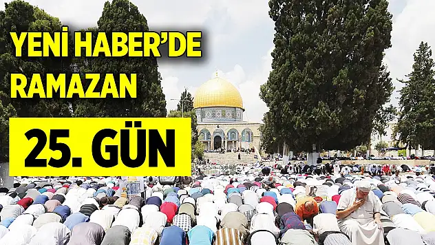 Yeni Haber'de Ramazan 25. Gün (4 Nisan 2024)