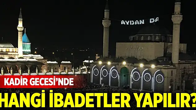 Kadir Gecesi'nde hangi ibadetler yapılır?