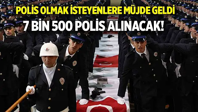 Polis olmak isteyenlere müjde geldi 7 bin 500 polis alınacak!