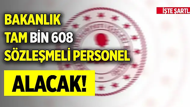 Bakanlık tam bin 608 sözleşmeli personel alacak!