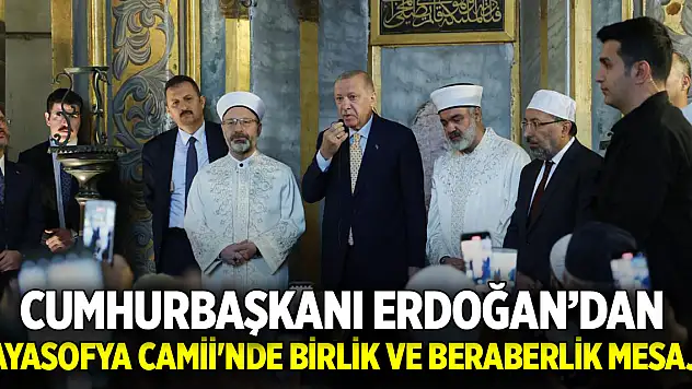 Cumhurbaşkanı Erdoğan'dan Ayasofya Camii'nde birlik ve beraberlik mesajı