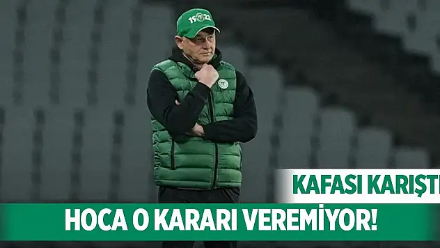 Konyaspor'da Hoca'nın kafası karışık!