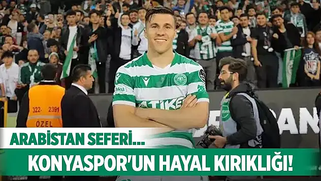 Konyaspor, Arabistan seferi yapacak!