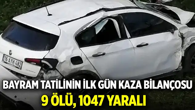 Bayram tatilinin ilk gün kaza bilançosu: 9 ölü, 1047 yaralı