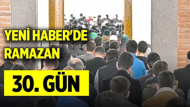 Yeni Haber'de Ramazan 30. Gün (9 Nisan 2024)