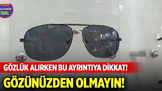 Güneş gözlüğü alırken bu ayrıntıya dikkat! Gözünüzden olmayın