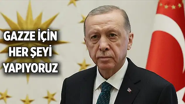 Cumhurbaşkanı Erdoğan açıkladı Gazze için her şeyi yapıyoruz
