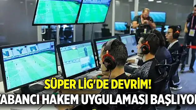 Süper Lig'de devrim! Yabancı hakem uygulaması resmen başlıyor