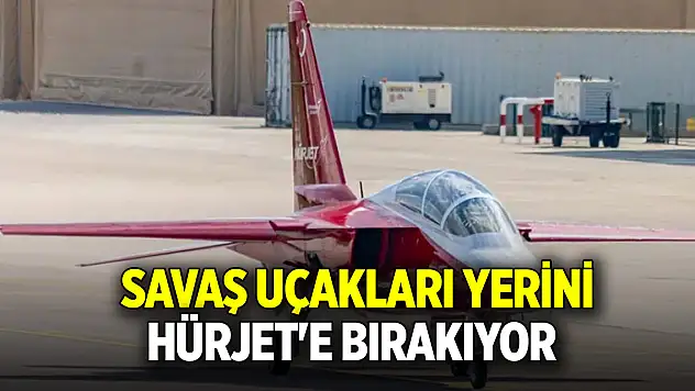 Savaş uçakları yerini Hürjet'e bırakıyor