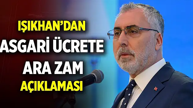 Son Dakika! Bakan Işıkhan: Asgari ücrete ara zam yok