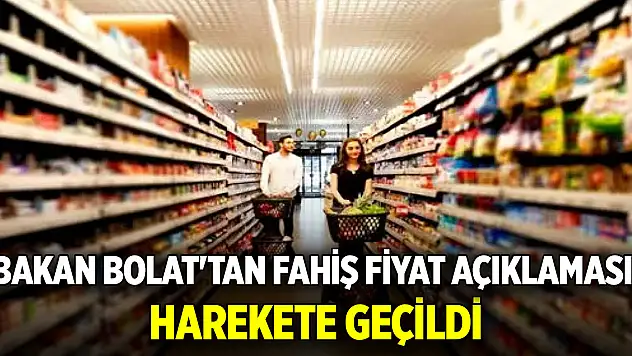 Ticaret Bakanı Bolat'tan fahiş fiyat açıklaması! Harekete geçildi