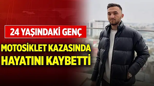 24 yaşındaki genç motosiklet kazasında hayatını kaybetti