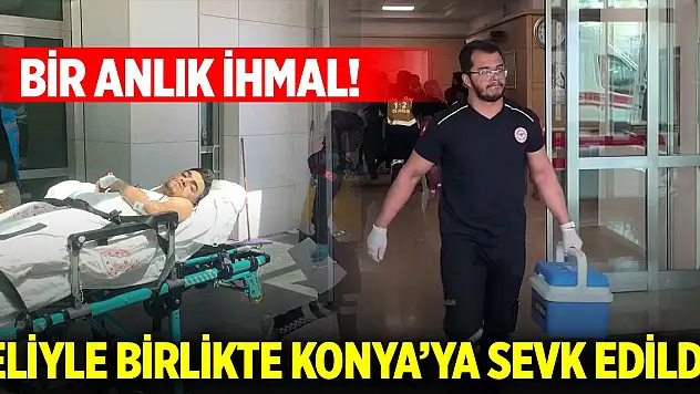 Hamur makinesine kaptırdığı eli bileğinden koptu! Eliyle birlikte Konya'ya sevk edildi