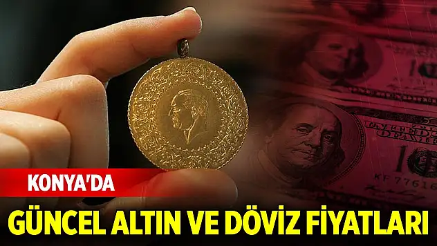 Konya'da güncel altın ve döviz fiyatları (4 Mart 2025)