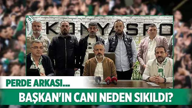 Konyaspor'da yaşanan gelişmelerin perde arkası!