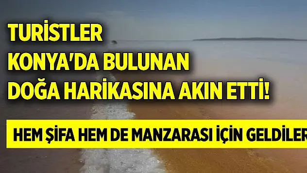 Turistler Konya'da bulunan doğa harikasına akın etti! Hem şifa hem de manzarası için geldiler