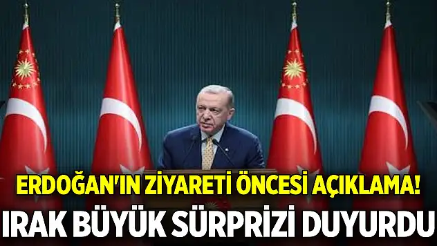 Erdoğan'ın ziyareti öncesi açıklama! Irak büyük sürprizi duyurdu