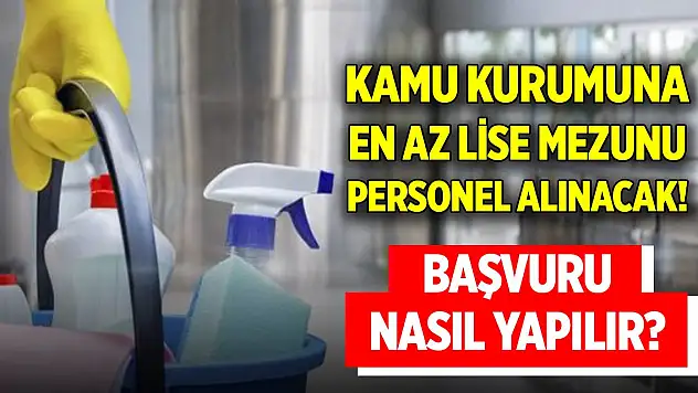 Kamu kurumuna en az lise mezunu personel alınacak! Başvurusu nasıl yapılır?