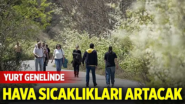 Yurt genelinde hava sıcaklıkları hafta boyunca artacak