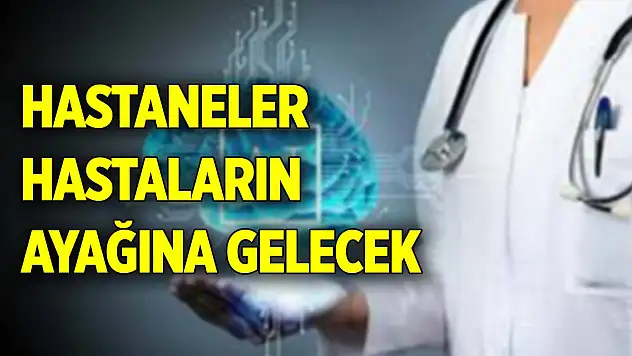 Yapay zekayla hastaneler hastaların ayağına gelecek