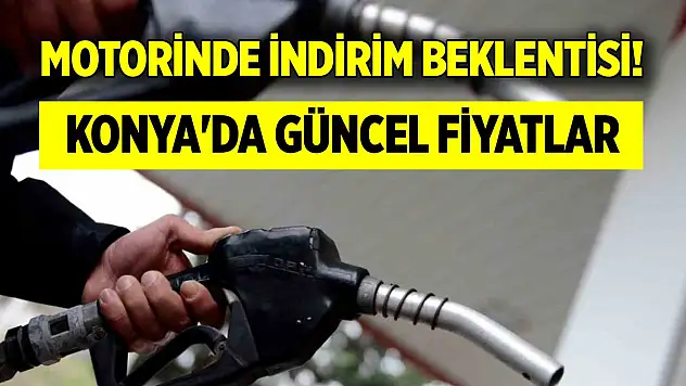 Motorinde indirim beklentisi! Konya'da güncel fiyatlar...