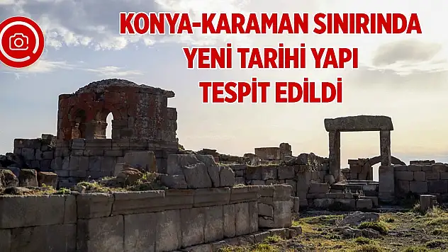 Konya-Karaman sınırında yeni tarihi yapılar tespit edildi