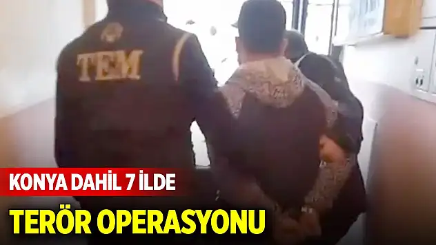 Konya dahil 7 ilde terör operasyonu! 23 şüpheli yakalandı