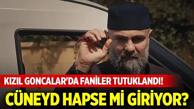 Kızıl Goncalar'da Faniler tutuklandı! Cüneyd hapse mi giriyor?