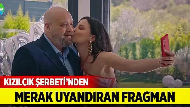 Kızılcık Şerbeti'nden merak uyandıran fragman