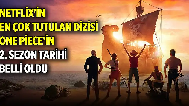 Netflix'in en çok tutulan dizisi olan One Piece'in 2. sezon tarihi belli oldu