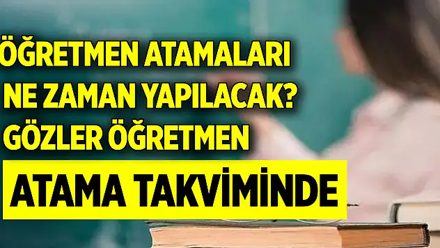 Öğretmen atamaları ne zaman yapılacak? Gözler öğretmen atama takviminde
