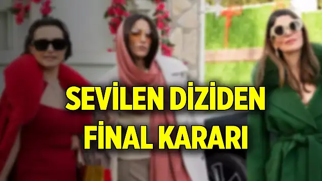 Sevilen diziden final kararı