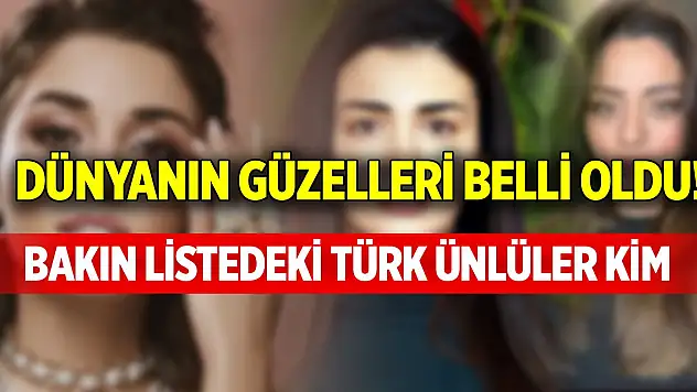 Dünyanın güzelleri belli oldu! Bakın listedeki Türk ünlüler kim