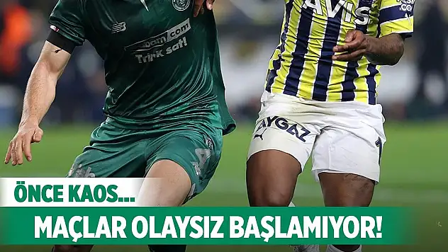 Konyaspor-Fenerbahçe, Olaysız başlamıyor!