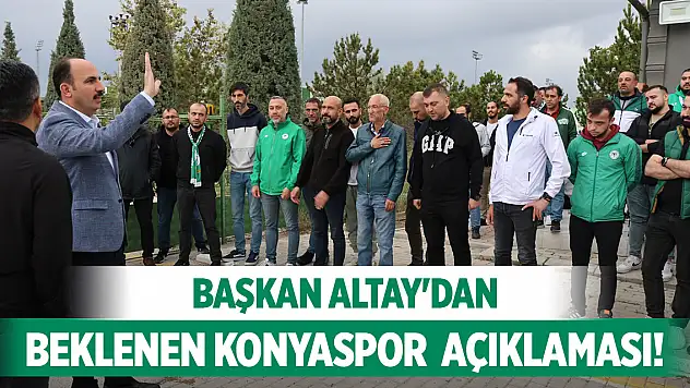 Başkan Altay'dan beklenen Konyaspor açıklaması!