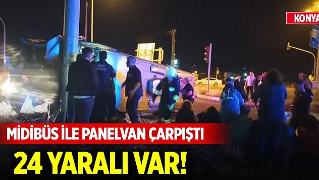 Son Dakika! Konya'da midibüs ile panelvan çarpıştı: 24 yaralı