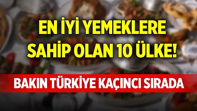 En iyi yemeklere sahip olan 10 ülke! Bakın Türkiye kaçıncı sırada