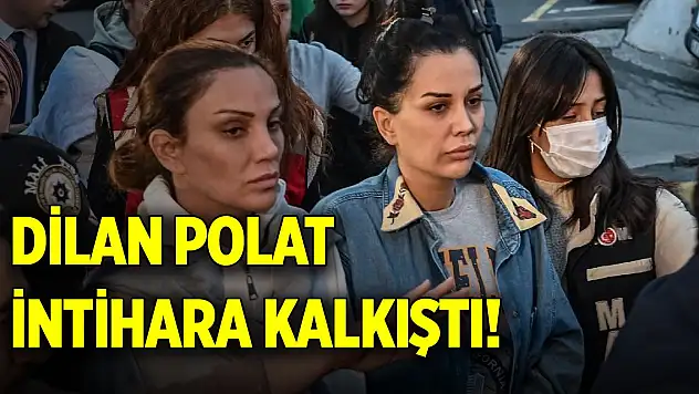 Dilan Polat intihara kalkıştı