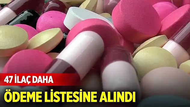 SGK duyurdu! 47 ilaç daha ödeme listesine alındı