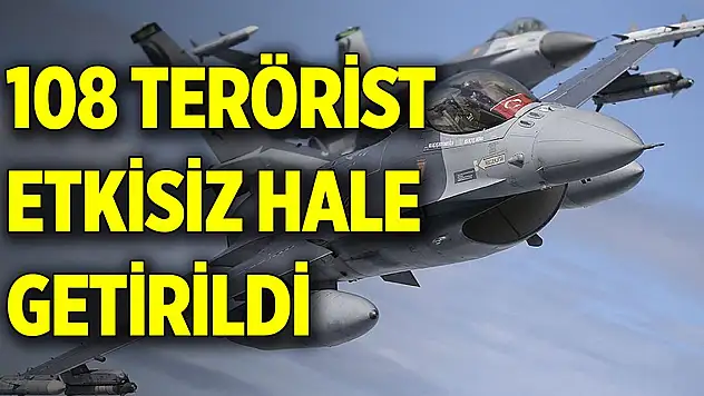 Son Dakika! Son bir haftada 108 terörist etkisiz hale getirildi