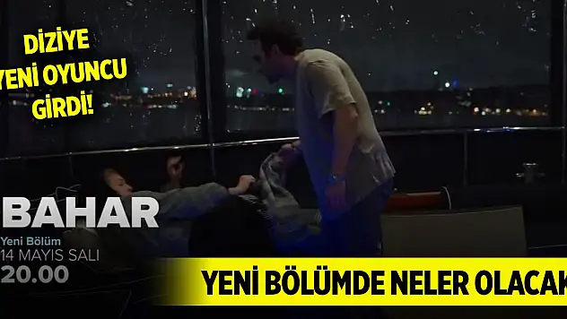 Bahar dizisine yeni oyuncu girdi! Yeni bölümde neler olacak?
