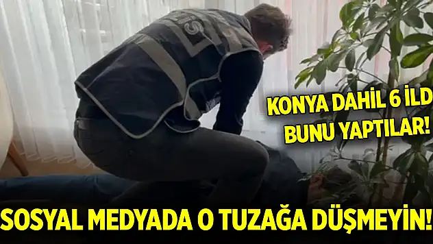 Konya dahil 6 ilde dolandırıcılar, sosyal medyada iş arayanları dolandırdı!