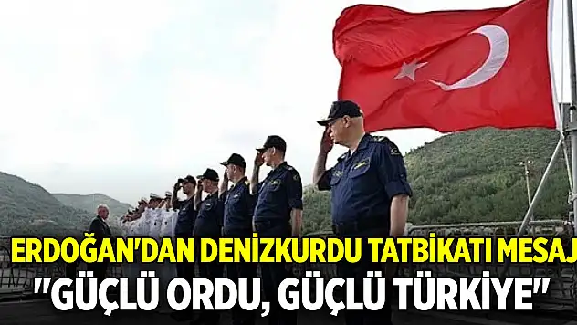 Başkan Erdoğan Denizkurdu-2/2024 tatbikatı mesajı! 'Güçlü ordu, güçlü Türkiye'
