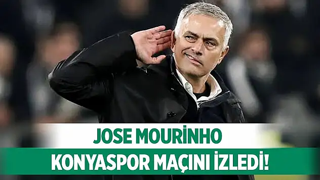 Mourinho, Konyaspor maçını takip etti!